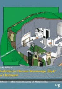 Fortyfikacje Obszaru Warownego "Śląsk" w Chorzowie - Jerzy Sadowski