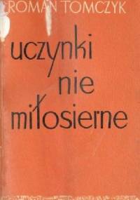 Uczynki niemiłosierne - Roman Tomczyk