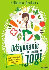 Odżywianie według jogi. Uzdrawianie relacji z własnym ciałem i jedzeniem - Melissa Grabau