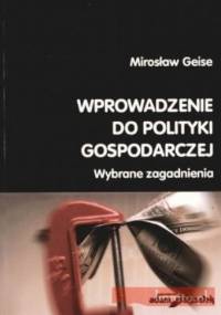 Wprowadzenie do polityki gospodarczej. Wybrane zagadnienia - Mirosław Geise