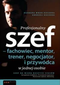 Profesjonalny szef - fachowiec, mentor, trener, negocjator i przywódca w jednej osobie - Andrzej Kuczera, Barbara Wnuk-Kuczera