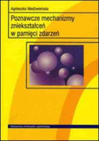 Poznawcze mechanizmy zniekształceń w pamięci zdarzeń - Agnieszka Niedźwieńska
