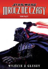 Star Wars: Mroczne Czasy. Tom 5: Wyjście z głuszy - Douglas Wheatley, Randy Stradley