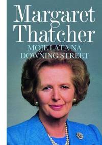 Moje lata na Downing Street - Margaret Thatcher