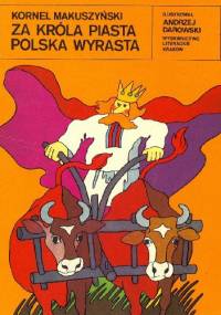 Za króla Piasta Polska wyrasta - Kornel Makuszyński