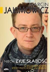 Niech żyje słabość. O Wszechmocnym, który przychodzi jak żebrak - Marcin Jakimowicz