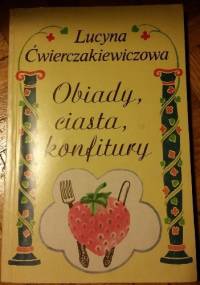 Obiady, ciasta, konfitury - Lucyna Ćwierczakiewiczowa