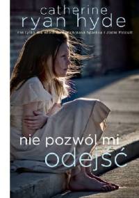 Nie pozwól mi odejść - Catherine Ryan-Hyde