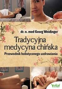 Tradycyjna medycyna chińska. Przewodnik holistycznego uzdrawiania - Georg Weidinger
