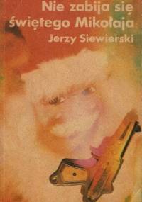 Nie zabija się świętego Mikołaja - Jerzy Siewierski