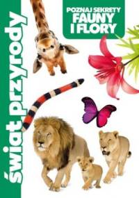 Świat przyrody. Poznaj sekrety fauny i flory - praca zbiorowa