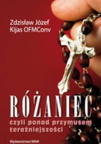 Różaniec, czyli ponad przymusem teraźniejszości - Zdzisław Józef Kijas
