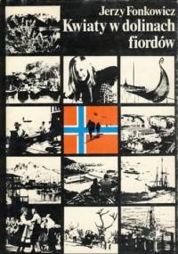 Kwiaty w dolinach fiordów. Rzecz o Norwegii - Jerzy Fonkowicz