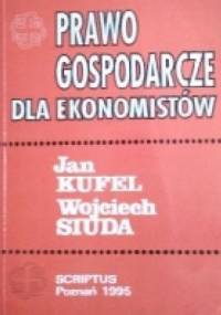 Prawo Gospodarcze Dla Ekonomistów - Wojciech Siuda, Jan Kufel