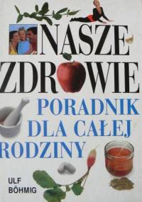 Nasze zdrowie. Poradnik dla całej rodziny - Ulf Böhmig