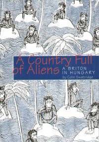 A Country Full of Aliens. A Briton in Hungary - Colin Swatridge