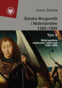 Sztuka Burgundii i Niderlandów 1380-1500. Tom 2 - Antoni Ziemba