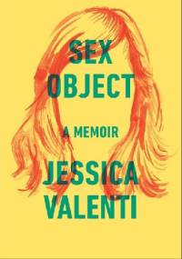 Sex Object: A Memoir - Jessica Valenti
