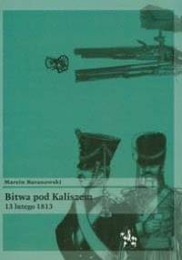 Bitwa pod Kaliszem 13 lutego 1813 - Marcin Baranowski