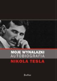 Moje wynalazki. Autobiografia - Nikola Tesla