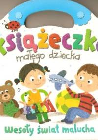 Książeczka małego dziecka. Wesoły świat malucha - Anna Podgórska, Ilona Brydak