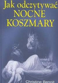 Jak odczytywać nocne koszmary - Christine Benoit