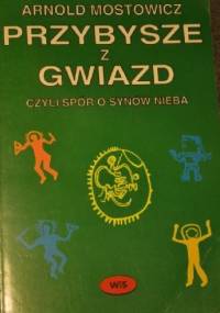 Przybysze z gwiazd, czyli spór o synów nieba - Arnold Mostowicz