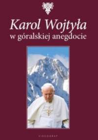 Karol Wojtyła w góralskiej anegdocie - Wojciech Jarzębowski