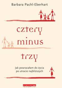 Cztery minus trzy. Jak powracałam do życia po utracie najbliższych - Barbara Pachl-Eberhart