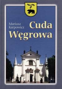Cuda Węgrowa - Mariusz Karpowicz