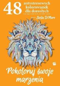 Pokoloruj swoje marzenia. 48 antystresowych kolorowanek dla dorosłych - Stella DiMare