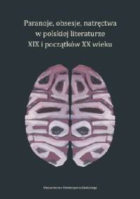 Paranoje, obsesje, natręctwa w polskiej literaturze XIX i początków XX wieku - Sylwia Karpowicz-Słowikowska, Katarzyna Warska