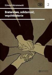 Braterstwo, solidarność, współdziałanie. Pisma spółdzielcze i stowarzyszeniowe - Edward Abramowski