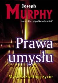 Prawa umysłu. Myśli kształtują życie - Joseph Murphy