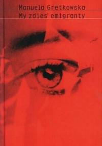 My zdies' emigranty - Manuela Gretkowska