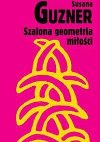 Szalona geometria miłości - Guzner Susana
