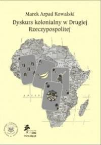 Dyskurs kolonialny w drugiej Rzeczypospolitej - Marek Arpad Kowalski