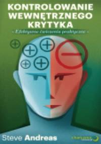 Kontrolowanie wewnętrznego krytyka. Efektywne ćwiczenia praktyczne - Steve Andreas