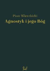 Agnostyk i jego Bóg - Piotr Wierzbicki