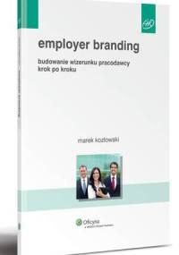 Employer branding. Budowanie wizerunku pracodawcy krok po kroku - Marek Kozłowski