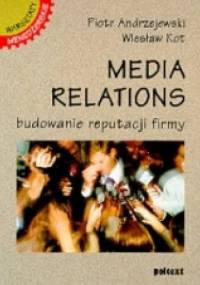 Media relations. Budowanie reputacji firmy - Piotr Andrzejewski, Wiesław Kot