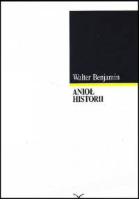 Anioł historii: eseje, szkice, fragmenty - Walter Benjamin