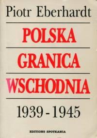 Polska granica wschodnia 1939-1945 - Piotr Eberhardt