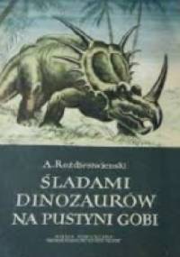 Śladami dinozaurów na pustyni Gobi - Anatolij Rożdiestwienski