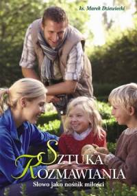 Sztuka rozmawiania. Słowo jako nośnik miłości - Marek Dziewiecki