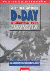 D-Day. 6 czerwca 1944 - Stephen E. Ambrose