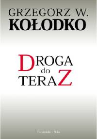 Droga do teraz - Paweł Kozłowski, Grzegorz W. Kołodko
