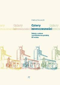 Cztery nowoczesności. Teksty o sztuce i architekturze polskiej XX wieku - Andrzej Szczerski