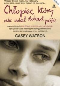 Chłopiec, który nie miał dokąd pójść - Casey Watson