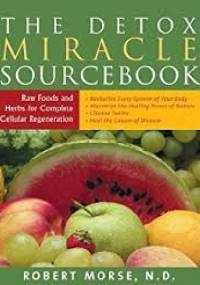 The Detox Miracle Sourcebook - Robert Morse